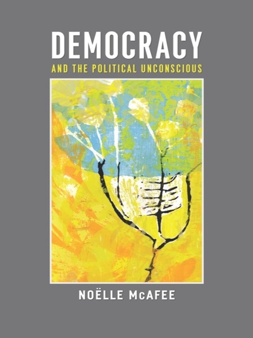 Title details for Democracy and the Political Unconscious by Noëlle McAfee - Available